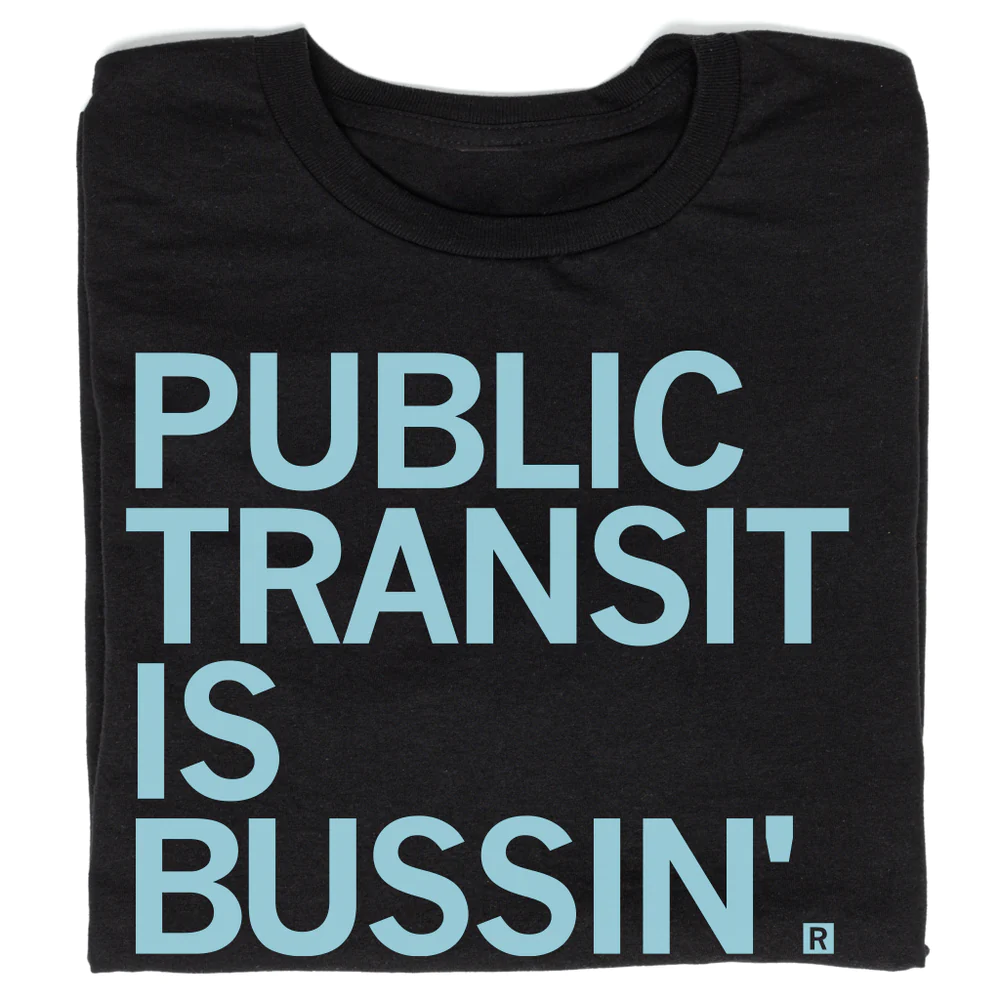 An image of a t-shirt that says “Public Transit is Bussin'”